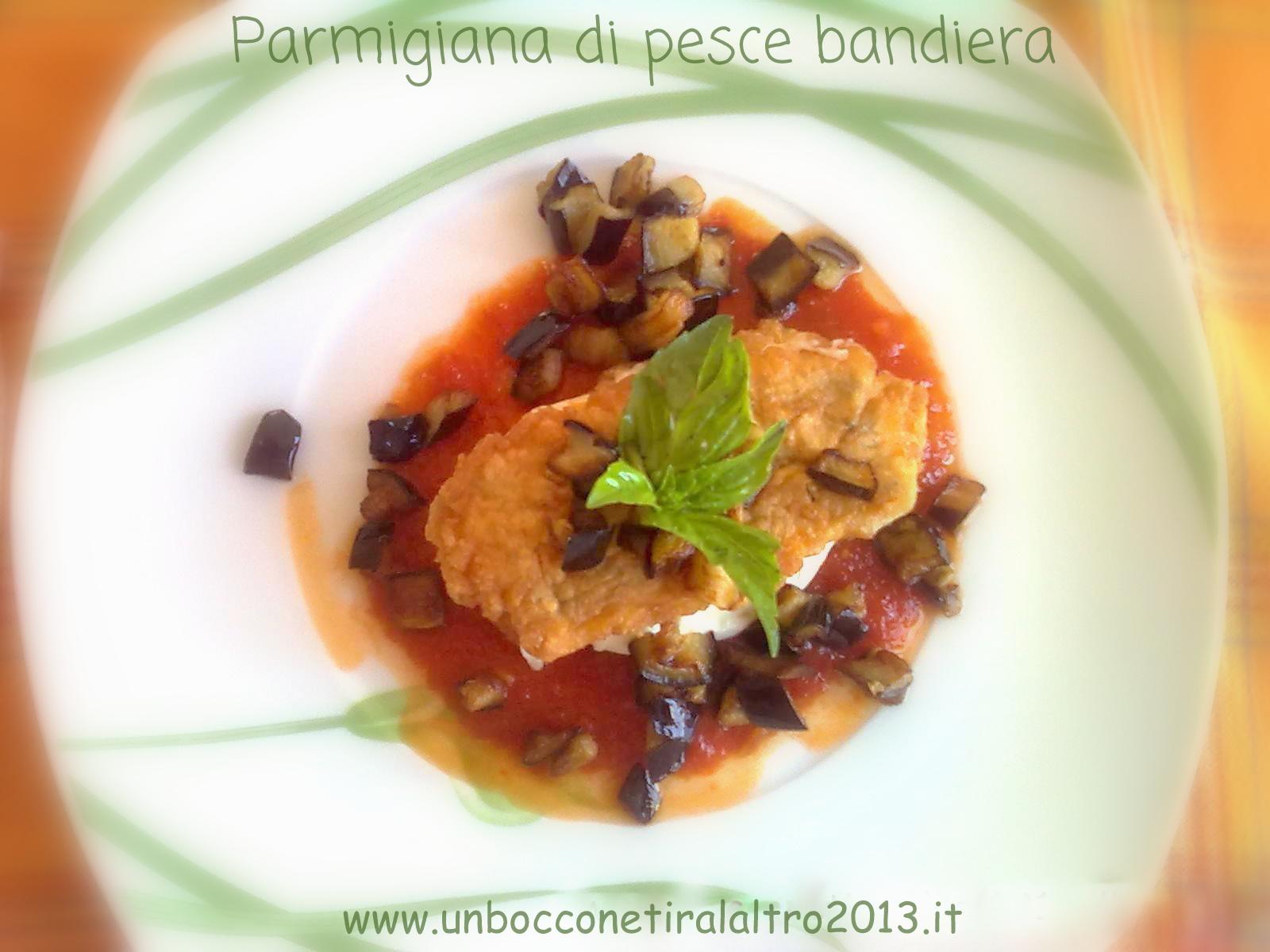 Parmigiana di pesce bandiera